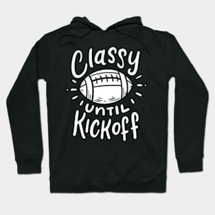 Classy Until Kickoff Football Player Sports Fan Hoodie